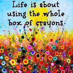 Life is about using the whole box of crayons